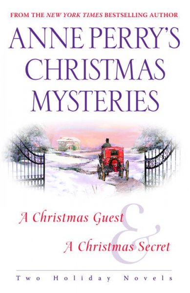 Anne Perry's Christmas mysteries : two holiday novels : a Christmas guest [and] a Christmas secret / Anne Perry.