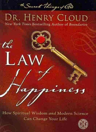 The Law of happiness : how spiritual wisdom and modern science can change your life / Henry Cloud.