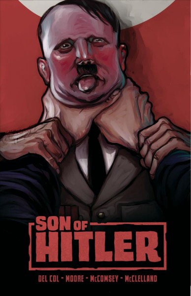 Son of Hitler / story, Anthony Del Col & Geoff Moore ; art, Jeff McComsey ; letters, Jeff McClelland.