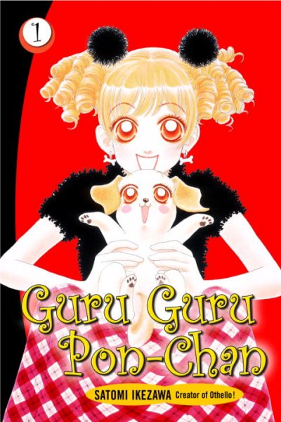 Guru Guru Pon-Chan. 1 / Satomi Ikezawa ; translated and adapted by Douglas Varenas ; lettering and touchup by Steve Palmer.