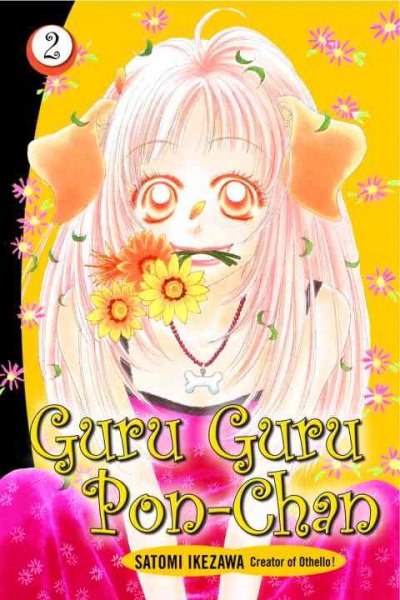 Guru Guru Pon-Chan. 2 / Satomi Ikezawa ; translated and adapted by Douglas Varenas ; lettering and touchup by Steve Palmer.