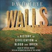 Walls : a history of civilization in blood and brick / David Frye.