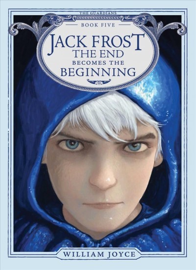 Jack Frost : the end becomes the beginning / William Joyce.