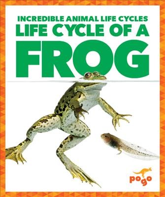 Life cycle of a frog / by Karen Latchana Kenney.
