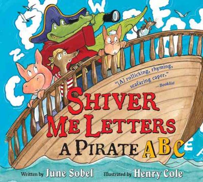 Shiver me letters : a pirate ABC / June Sobel ; illustrated by Henry Cole.