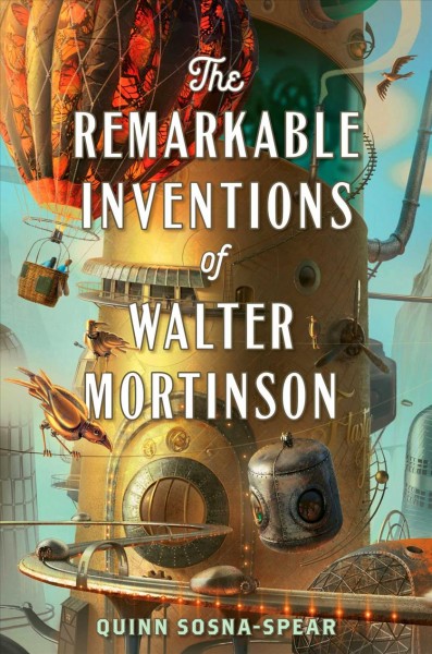 The remarkable inventions of Walter Mortinson / Quinn Sosna-Spear.