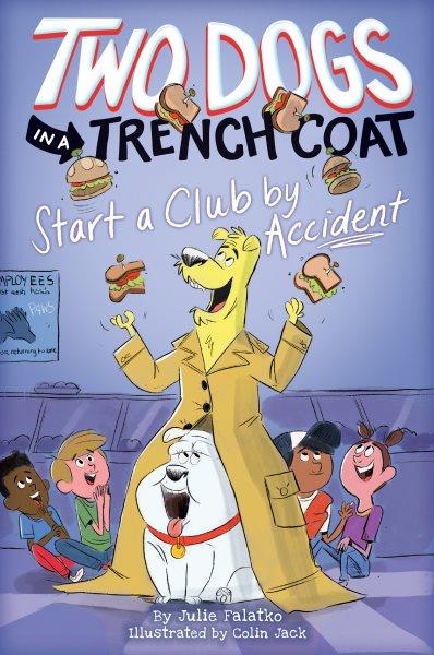 Two dogs in a trench coat start a club by accident / by Julie Falatko ; illustrated by Colin Jack.