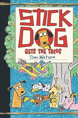 Stick Dog gets the tacos / byTom Watson ; illustrations by Ethan Long based on original sketches by Tom Watson.