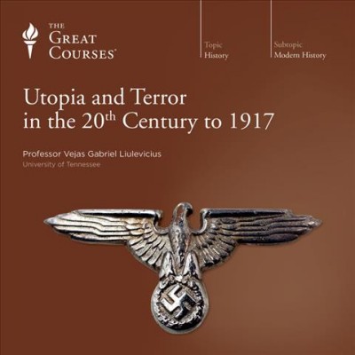 Utopia and terror in the 20th century [videorecording (DVD)] / Vejas Gabriel Liulevicius.