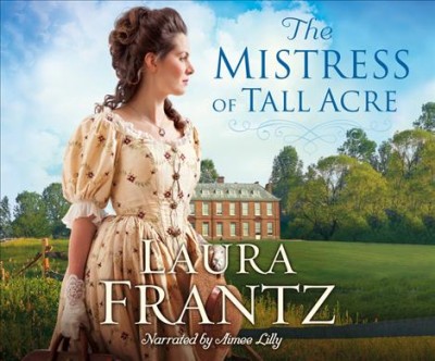 The Mistress of Tall Acre / Laura Frantz.