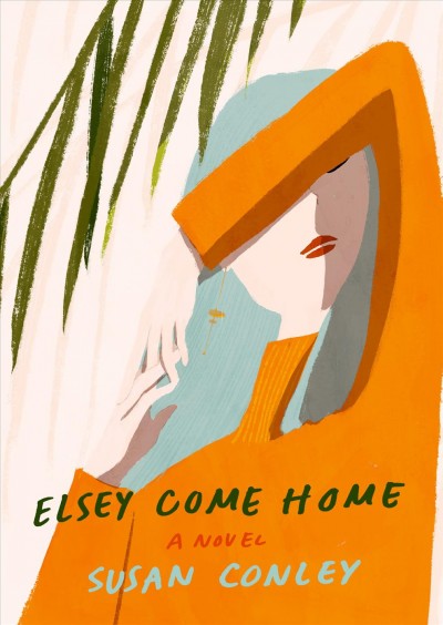 Elsey come home / Susan Conley.