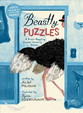 Beastly puzzles : a brain-boggling animal guessing game / written by Rachel Poliquin ; illustrated by Byron Eggenschwiler.