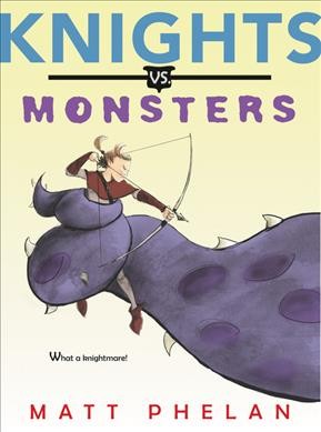 Knights vs. monsters / Matt Phelan.