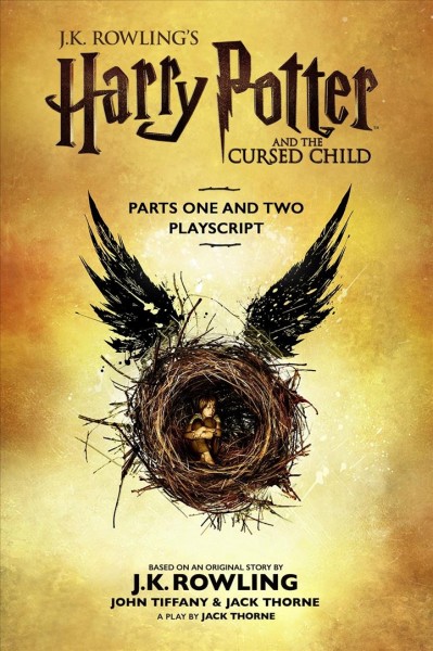 Harry Potter and the cursed child. Parts one and two : playscript / based on an original story by J.K. Rowling, John Tiffany & Jack Thorne ; a play by Jack Thorne.