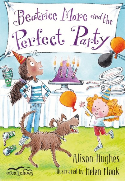 Beatrice More and the perfect party / Alison Hughes ; illustrated by Helen Flook.