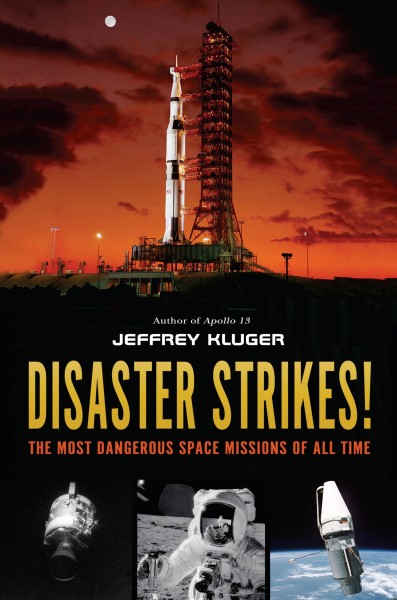 Disaster strikes! : the most dangerous space missions of all time / Jeffrey Kluger.