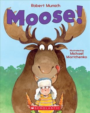 Moose ! / Robert Munsch ; illustrated by Michael Martchenko.