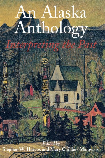 An Alaska anthology : interpreting the past.