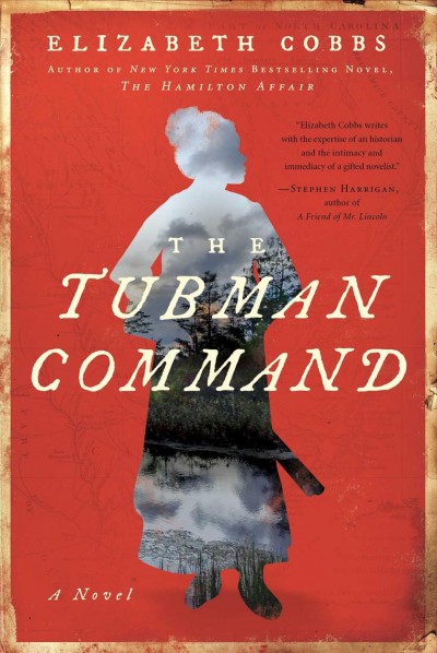 The Tubman command : a novel / Elizabeth Cobbs.
