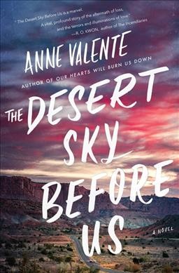 The desert sky before us : a novel / Anne Valente.