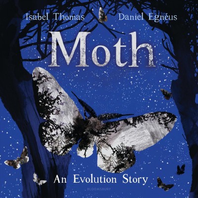 Moth : an evolution story / Isabel Thomas ; illustrated by Daniel Egnéus.