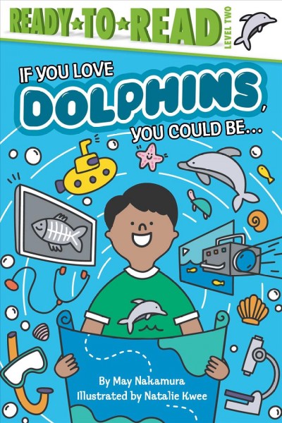 If you love dolphins, you could be ... / by May Nakamura ; illustrated by Natalie Kwee.