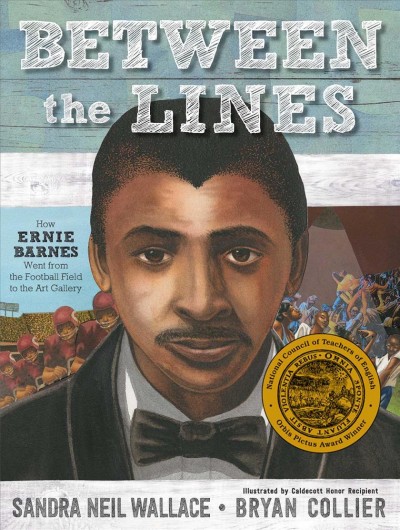 Between the lines : how Ernie Barnes went from the football field to the art gallery / Sandra Neil Wallace ; illustrated by Bryan Collier.