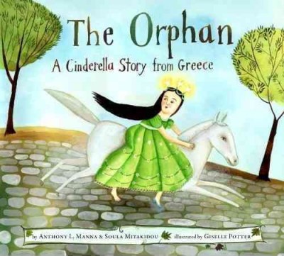 The orphan : a Cinderella story from Greece / by Anthony L. Manna & Soula Mitakidou ; illustrated by Giselle Potter.