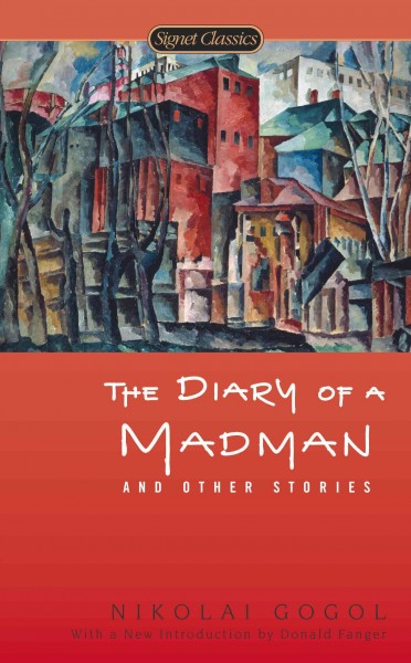 The diary of a madman and other stories / Nikolai Gogol ; translated by Priscilla Meyer and Andrew R. MacAndrew ; with a new introduction by Donald Fanger and an afterword by Priscilla Meyer.