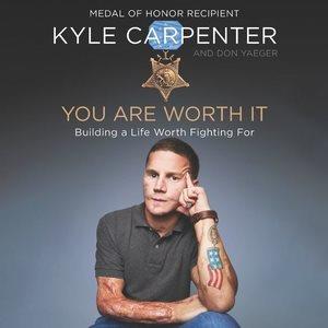 You are worth it : building a life worth fighting for / Kyle Carpenter and Don Yaeger.