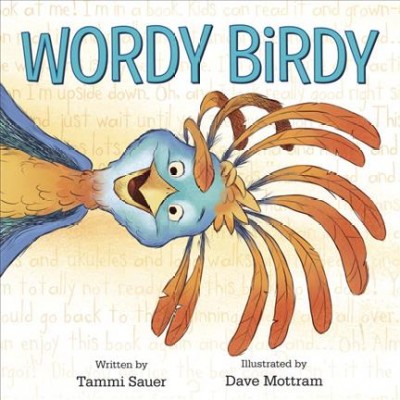 Wordy birdy / written by Tammi Sauer ; illustrated by Dave Mottram.