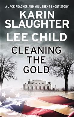 Cleaning the Gold : A Jack Reacher and Will Trent Short Story / Karin Slaughter, Lee Child.