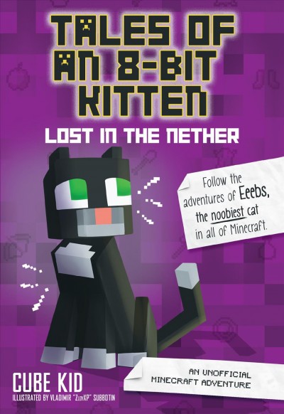 Tales of an 8-bit kitten : lost in the nether / Cube Kid ; illustrated by Vladimir "ZloyXP" Subbotin.
