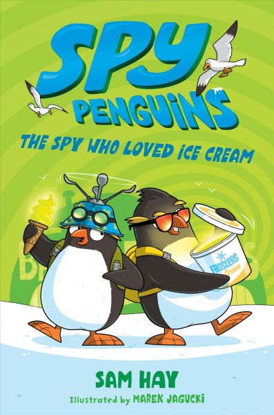 The spy who loved ice cream / Sam Hay ; illustrated by Marek Jagucki.