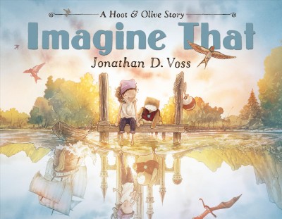 Imagine that : a Hoot & Olive story / Jonathan D. Voss.