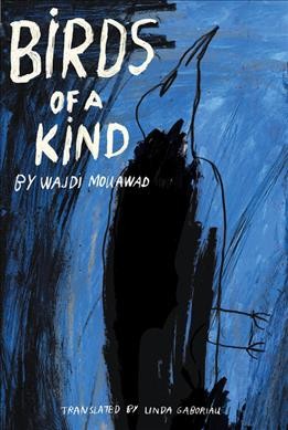 Birds of a kind / by Wajdi Mouawad ; translated by Linda Gaboriau.