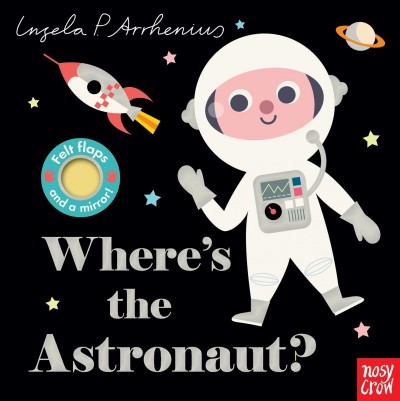 Where's the astronaut? / text by Nosy Crow Ltd. ; illustrations by Ingela P. Arrhenius.