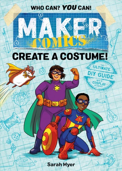 Maker comics! : create a costume! / Sarah Myer.
