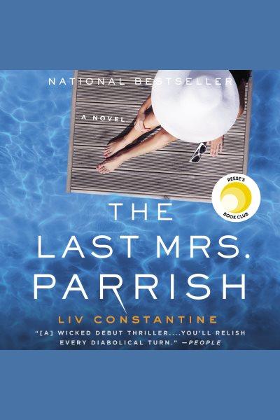The last Mrs. Parrish : a novel / Liv Constantine.