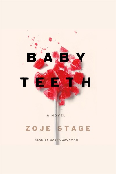 Baby teeth : a novel / Zoje Stage.