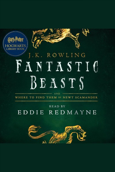 Fantastic beasts and where to find them : by Newt Scamander / J.K. Rowling.