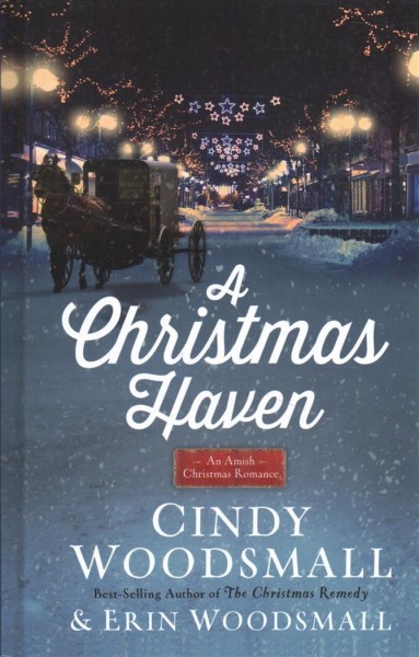 A Christmas haven : an Amish Christmas romance / Cindy Woodsmall & Erin Woodsmall.