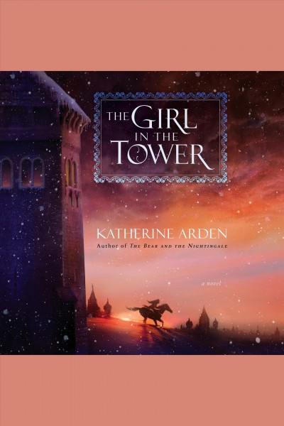 The girl in the tower : a novel / Katherine Arden.