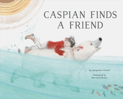 Caspian finds a friend / by Jacqueline V©♭issid ; illustrated by Merrilees Brown.
