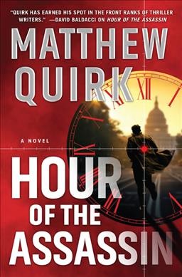 Hour of the assassin : a novel / Matthew Quirk.