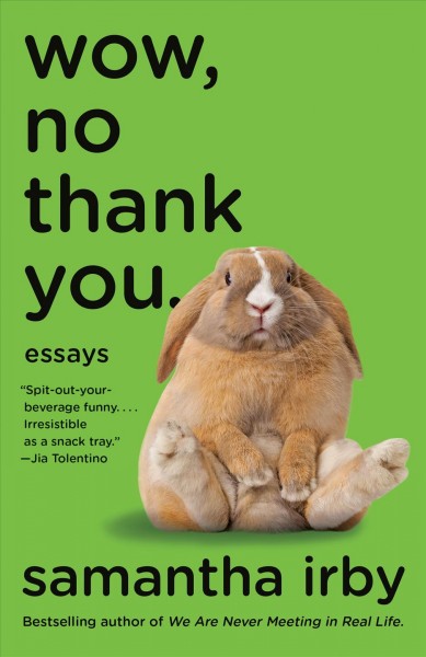Wow, no thank you : essays / Samantha Irby.