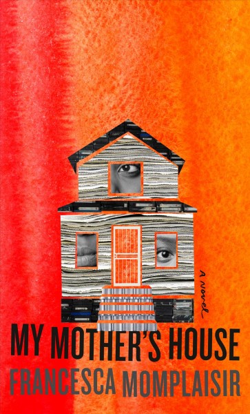 My mother's house : a novel/ by Francesca Momplaisir.