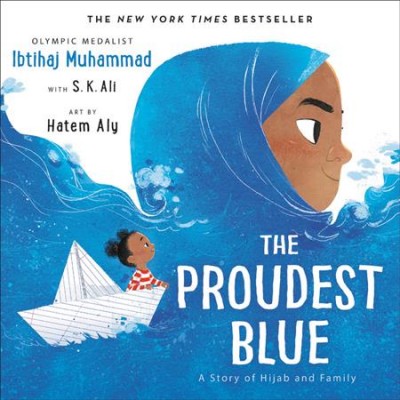 The proudest blue : a story of hijab and family / Ibtihaj Muhammad with S. K. Ali ; art by Hatem Aly.