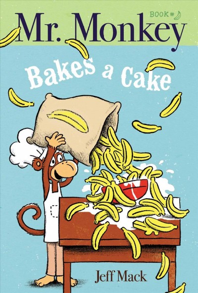 Mr. Monkey bakes a cake / Jeff Mack.