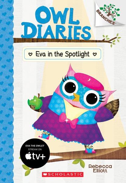 Owl Diaries.  #13  Eva in the spotlight / Rebecca Elliott.